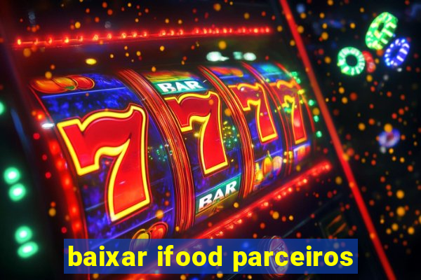 baixar ifood parceiros